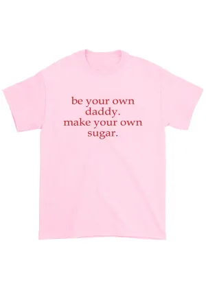 Be Your Own Daddy Chunky Shirt