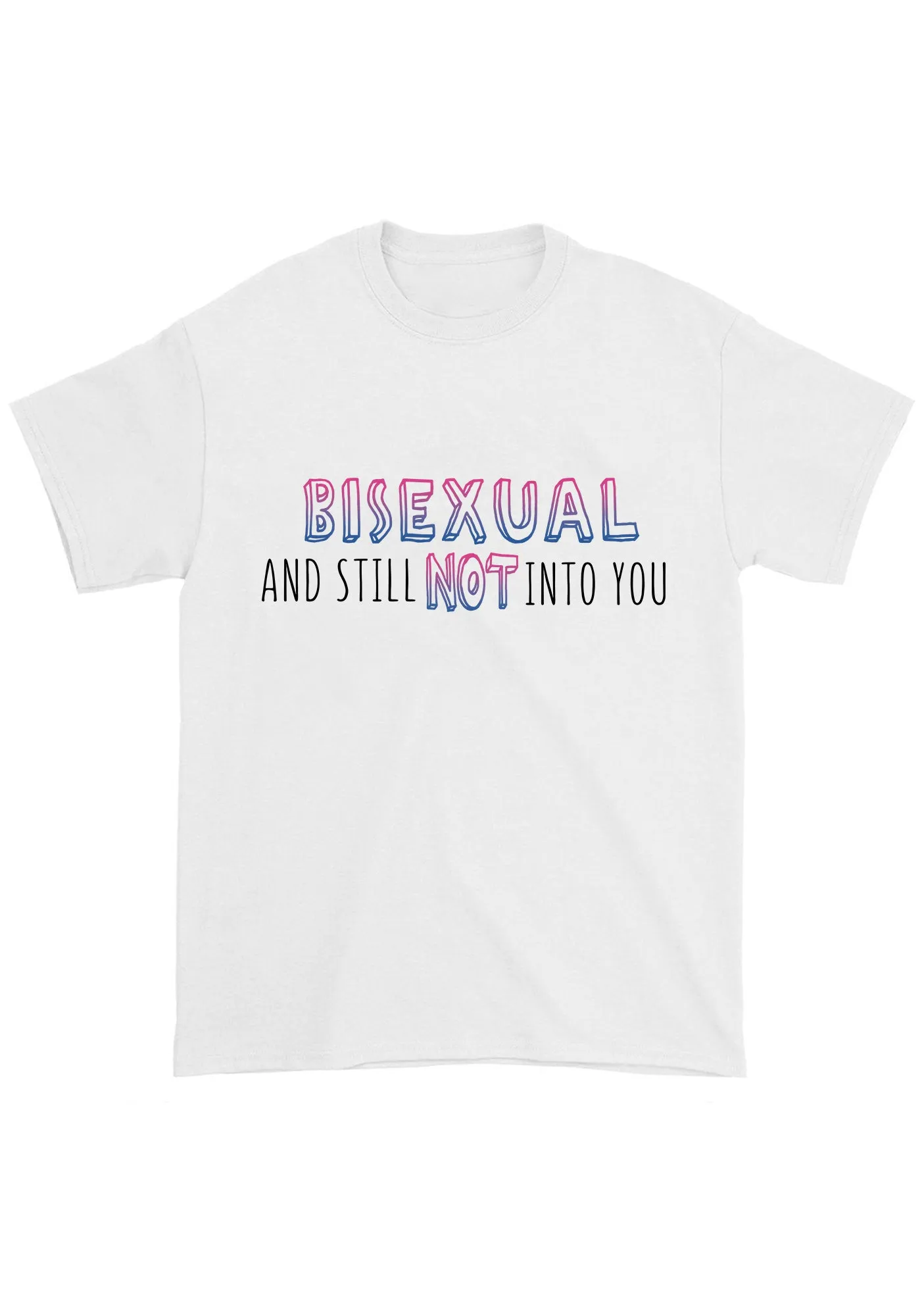 Bisexual And Still Not Into You Chunky Shirt